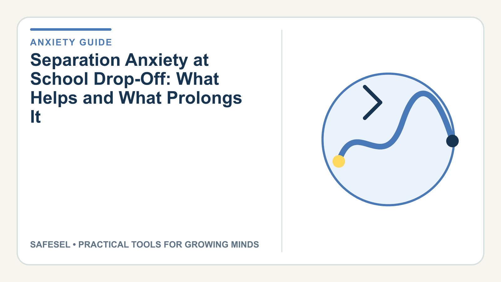 Separation Anxiety at School Drop-Off: What Helps and What Prolongs It