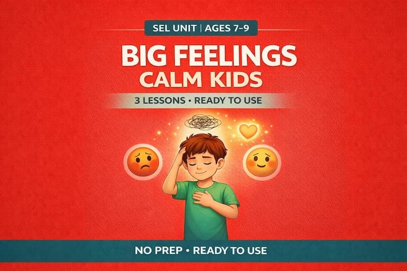 Big Feelings, Emotional Regulation Lessons Ages 7-9